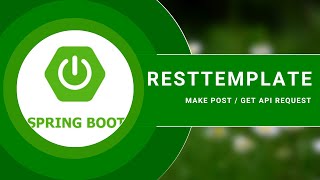 Spring Boot - Make GET / POST API requests using Resttemplate.