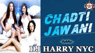 Chadti Jawani Meri Chal Mastani | Dj Harry NYC | Latest Bollywood Hindi Remix Item Party Songs 2022