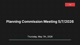 Planning Commission Meeting 5/7/2026