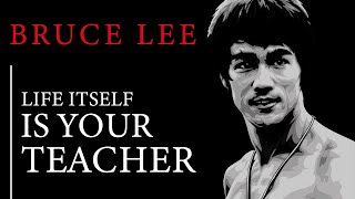 Life Itself Is Your Teacher - BRUCE LEE (Motivational Quotes)