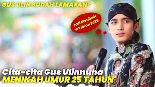 Gus Ulin jadi menikah Umur 25 di tahun Ini? Sudah LAMARAN? | Ngaji Bareng Gus Ulinnuha ‎Terbaru 2025