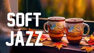 Soft Jazz ☕ Relaxing Morning Jazz Coffee Music and Smooth Autumn Bossa Nova Piano to Positive Moods