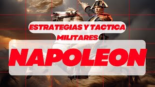 Las Estrategias Militares que Hicieron de Napoleón una Leyenda
