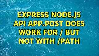 Express node.js api app.post does work for / but not with /path (2 Solutions!!)