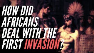 How Did Africans Deal With The First Invasion Of The Continent?