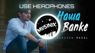 Hawa Banke | Darshan Rawal | 8D Audio | Bass Boosted |By Musinix