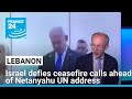 Israel defies ceasefire calls in Lebanon ahead of Netanyahu UN address • FRANCE 24 English