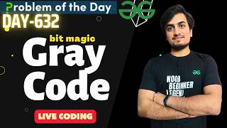 Day 632 - Gray Code | Bit Magic | GFG POTD | GeeksForGeeks | Problem Of the Day | 4 Apr