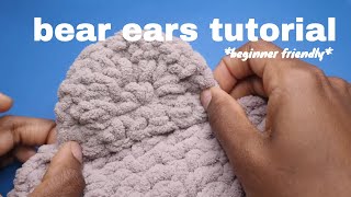 Bear Ears Tutorial *Beginners*