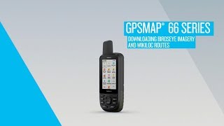 Garmin GPSMAP 66 Series: Downloading BirdsEye Imagery and Wikiloc Routes