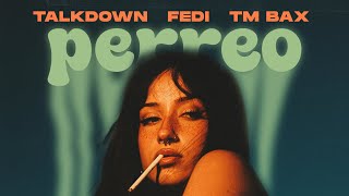 Talkdown ft Fedi & Tm bax- perreo