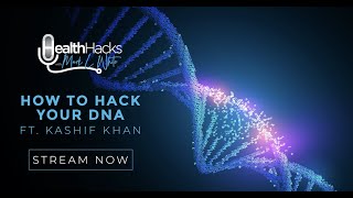 How To Hack Your DNA ft. Kashif Khan