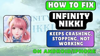 How To Fix Infinity Nikki Keeps Crashing, Stopping, Not Working Error On Android/iPhone