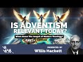 WILLIS HACKETT: IS ADVENTISM REVELVANT part 1 #sdasermons #biblesermons #biblestudy #adventistsermon