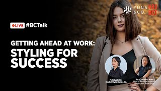 #BCTalk x Yuna \u0026 co- Getting Ahead at Work: Styling for Success