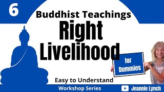 RIGHT LIVELIHOOD -BUDDHIST TEACHINGS (#6)