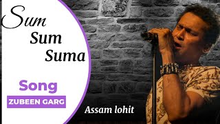 SUM SUM SUMA | ZUBEEN GARG | ASSAMESE OLD LYRICS SONG | ASSAM LOHIT