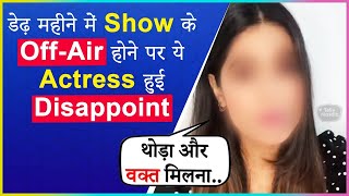 This Popular Actress Is Disappointed As Her Show Went Off-Air Very Soon