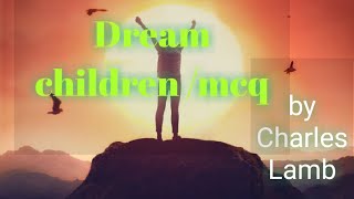 Dream children /mcq