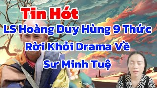 Tin Hót: LS Hoàng Duy Hùng 9 Thức Rời Khỏi Drama Về Sư Minh Tuệ