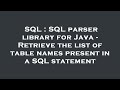 SQL : SQL parser library for Java - Retrieve the list of table names present in a SQL statement