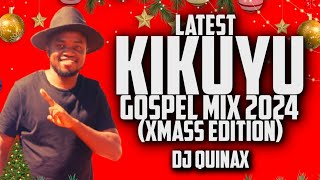 🙏LATEST KIKUYU GOSPEL MIX 2024 | XMASS EDITION | Sammy k,Phylis Mbuthia | DJ QUINAX