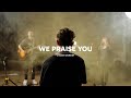 WE PRAISE YOU - Citizen Worship Session