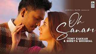 OH SANAM - Tony Kakkar & Shreya Ghoshal | Hiba Nawab | Anshul Garg | Satti Dhillon | Hindi Song 2021