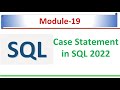 Case statement  | Microsoft SQL Server 2022 | SQL Module  - 19