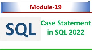Case statement | Microsoft SQL Server 2022 | SQL Module - 19