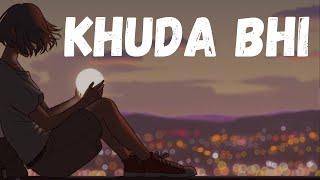 Khuda Bhi (Slowed + reverb)