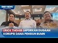 Erick Thohir Laporkan Dugaan Korupsi Dana Pensiun BUMN ke Kejaksaan Agung