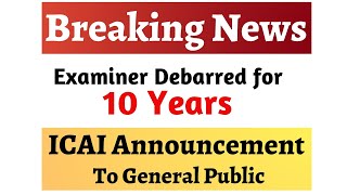 Examiner Debarred for 10 Years || ICAI Breaking News || Announcement Dated 06/12/2019