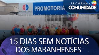 15 dias sem notícias dos maranhenses