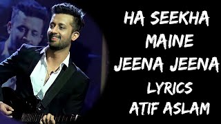 Haan Sikha Maine Jeena Jeena Mere Humdum (Lyrics) - Atif Aslam | Lyrics Tube