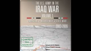 The U.S. Army in the Iraq War V 1: Invasion Insurgency Civil War 2003 – 2006 by Various Part 1/5