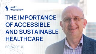 Health Access Now Ep1: The Importance of Accessible and Sustainable Healthcare