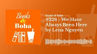 #228 - We Have Always Been Here by Lena Nguyen | Books and Boba