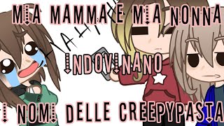 • Mia mamma e mia nonna indovinano i nomi delle Creepypasta • cringe warning •