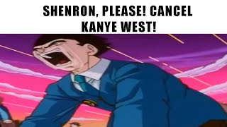 Shenron Please Cancel Kanye West