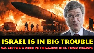 Jeffrey Sachs REVEALS: Netanyahu Is Digging His Own Grave Puts Israel Is In BIG TROUBLE