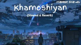 Khamoshiyan (Slowed+Reverb) lofi song editing by XTaimoor Bhai...