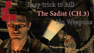 The Evil Within - Easy Trick to kill The Sadist (CH.3) in 70 Seconds (No Weapons) - Nightmare