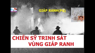 GIÁP RANH(p6)  TRINH SÁT  VÙNG GIÁP RANH/ hồiức