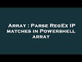 Array : Parse RegEx IP matches in Powershell array