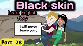 Black skin part 28 | Animated story | English story | learn English | Simple English