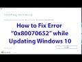 How to Fix Error Code 0x80070652 while Updating Windows 10?