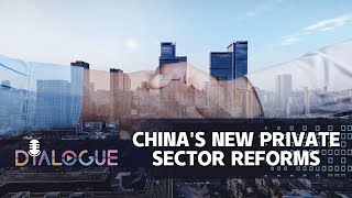 Unpacking China's new private sector reform: What fresh impetus is provided?