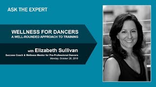 WELLNESS FOR DANCERS: A Holistic Approach to Training with Elizabeth Sullivan - YAGP Ask the Expert