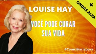 🎧LOUISE HAY Você Pode CURAR Sua VIDA | Meditação Guiada para CURAR Corpo, Mente e Espírito✅